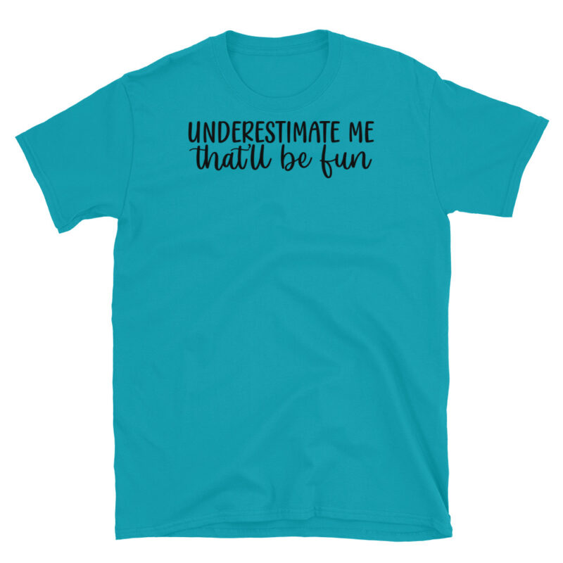 Underestimate Me That'll Be fun T-Shirt - Image 3