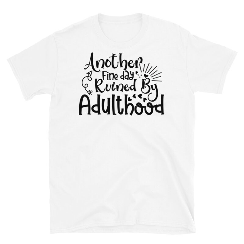 Another fine day ruined by adulthood T-Shirt - Image 6
