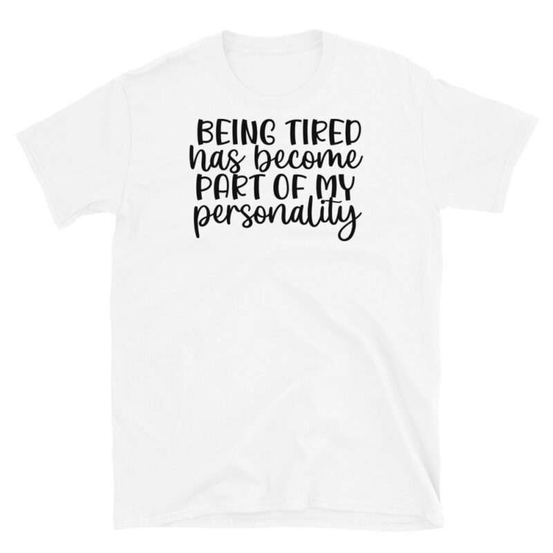 Being tired has become part of my personality T-Shirt - Image 6