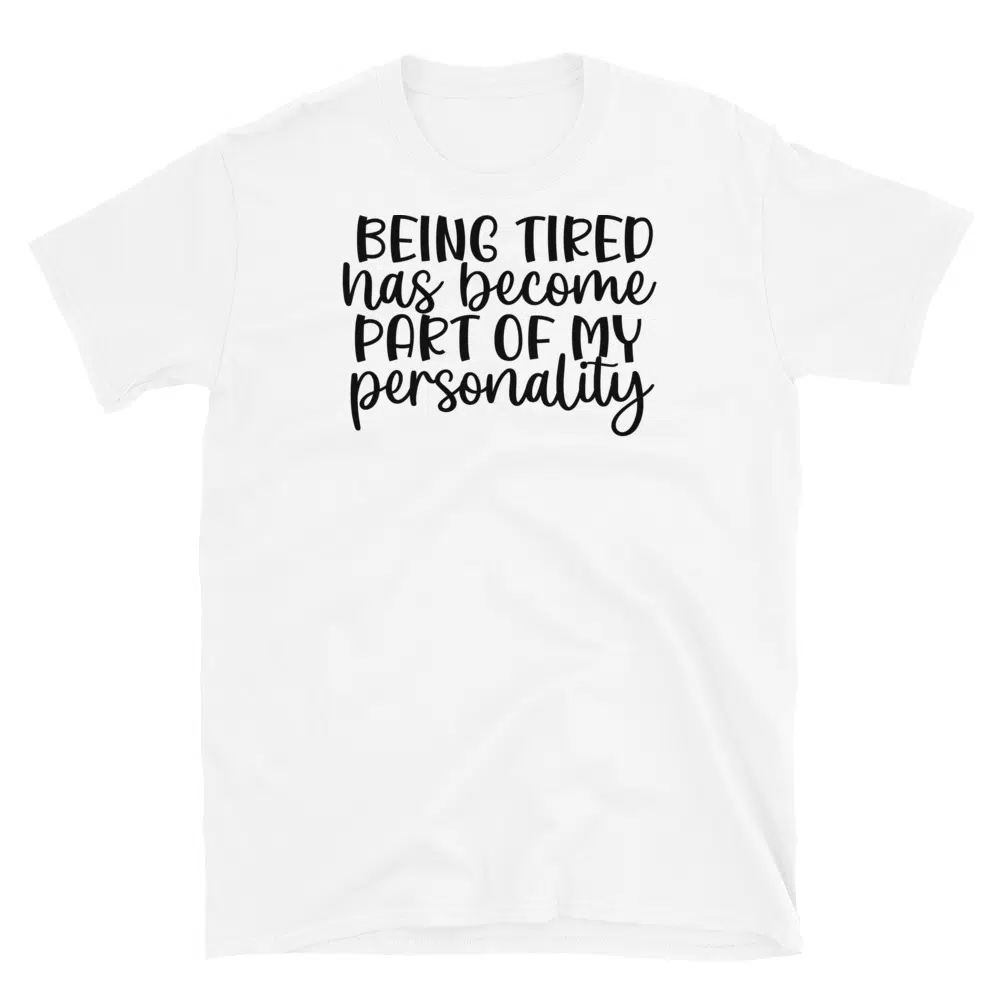 Buy Being Tired Has Become Part of my Personality T-Shirt at FunnyWorkTees Being Tired Has Become Part of my Personality T-Shirt - Image 3