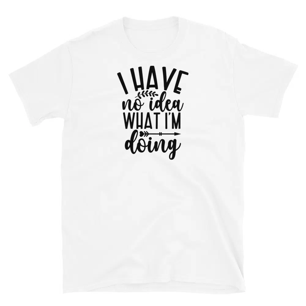 Buy I Have No Idea What I'm Doing T-Shirt at FunnyWorkTees I Have No Idea What I'm Doing T-Shirt - Image 3