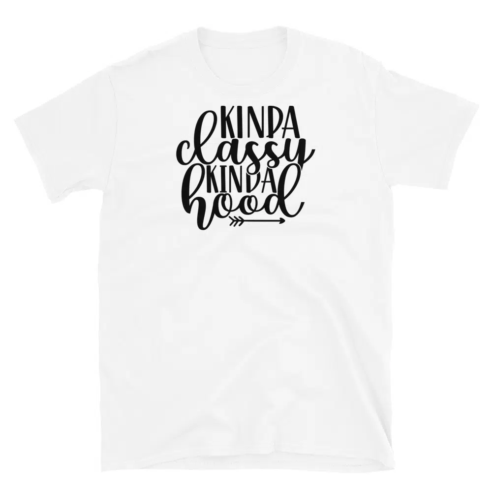 Buy Kinda Classy Kinda Hood T-Shirt at FunnyWorkTees Kinda Classy Kinda Hood T-Shirt - Image 3
