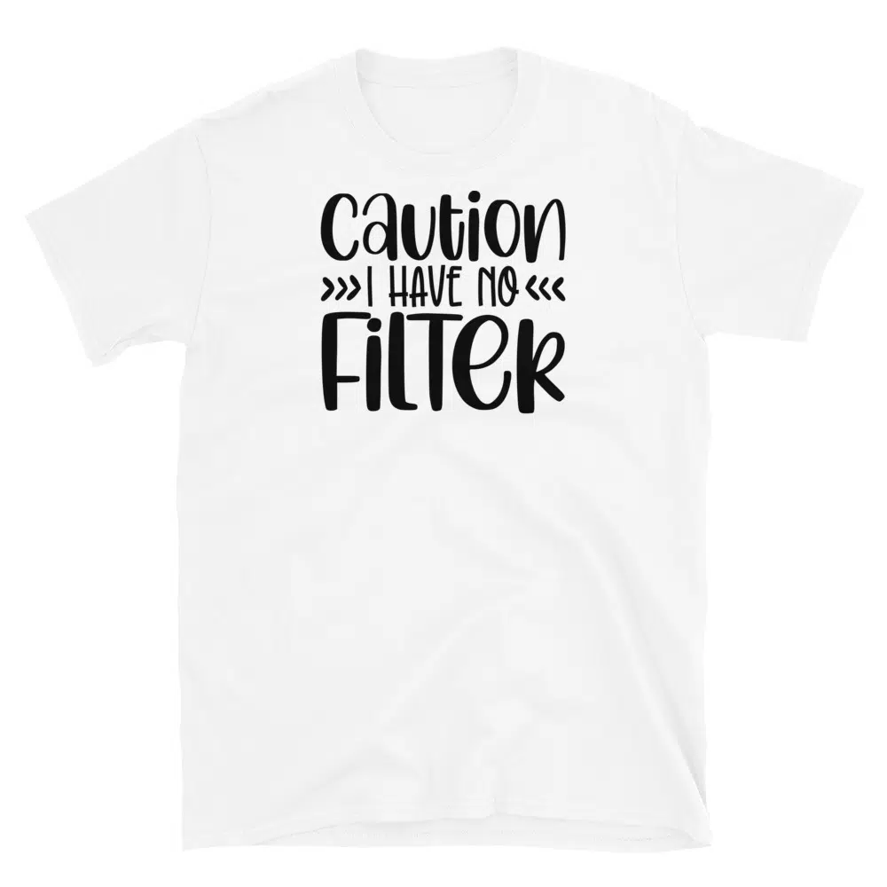 Buy Caution I Have No Filter T-Shirt at FunnyWorkTees Caution I Have No Filter T-Shirt