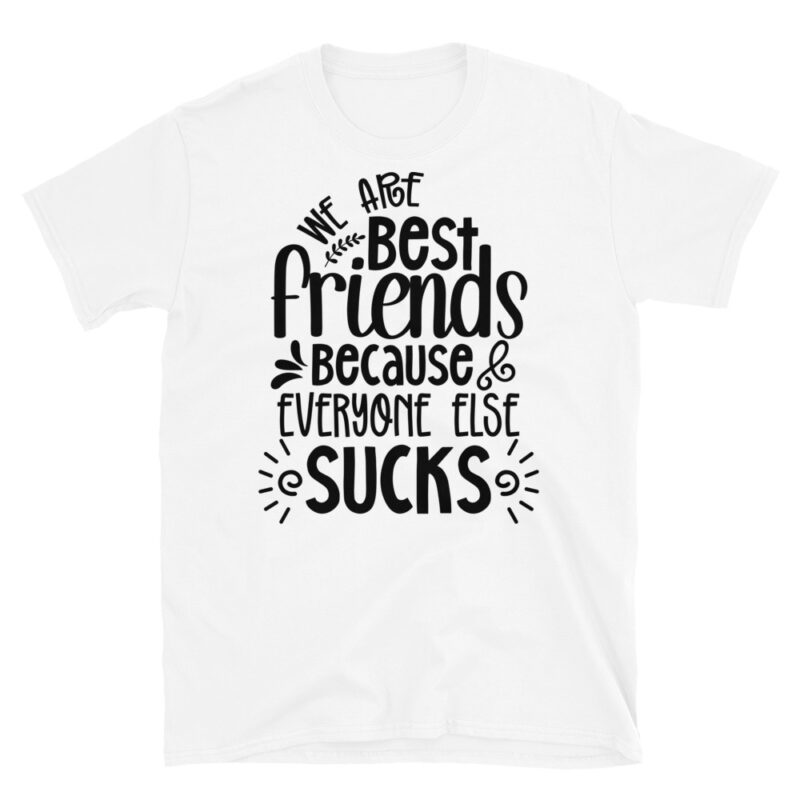 We are best friends because everyone else sucks T-Shirt - Image 6
