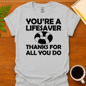 You're a lifesaver thanks for all you do T-Shirt