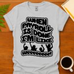 When payroll is done I’m like weeee T-Shirt