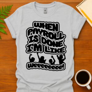 When payroll is done I’m like weeee T-Shirt