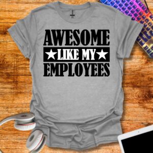 Awesome like my employees T-Shirt