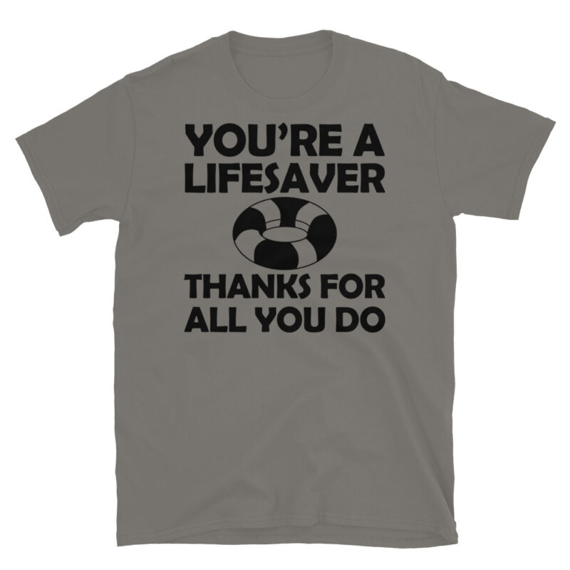 You're a lifesaver thanks for all you do T-Shirt - Image 5