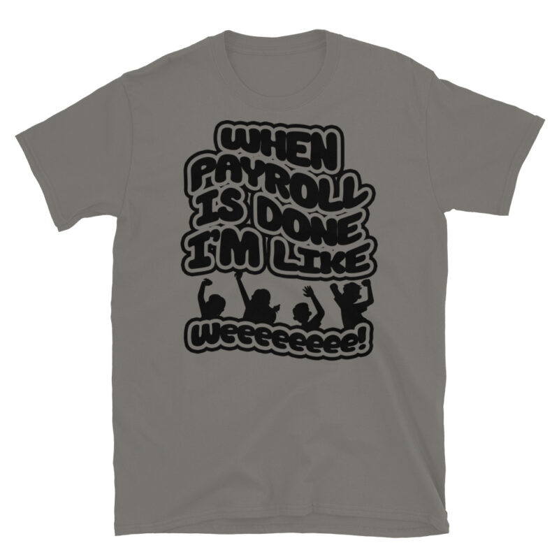 When payroll is done I’m like weeee T-Shirt - Image 5