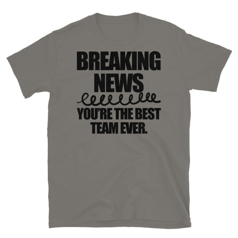 Breaking news you're the best team ever T-Shirt - Image 5