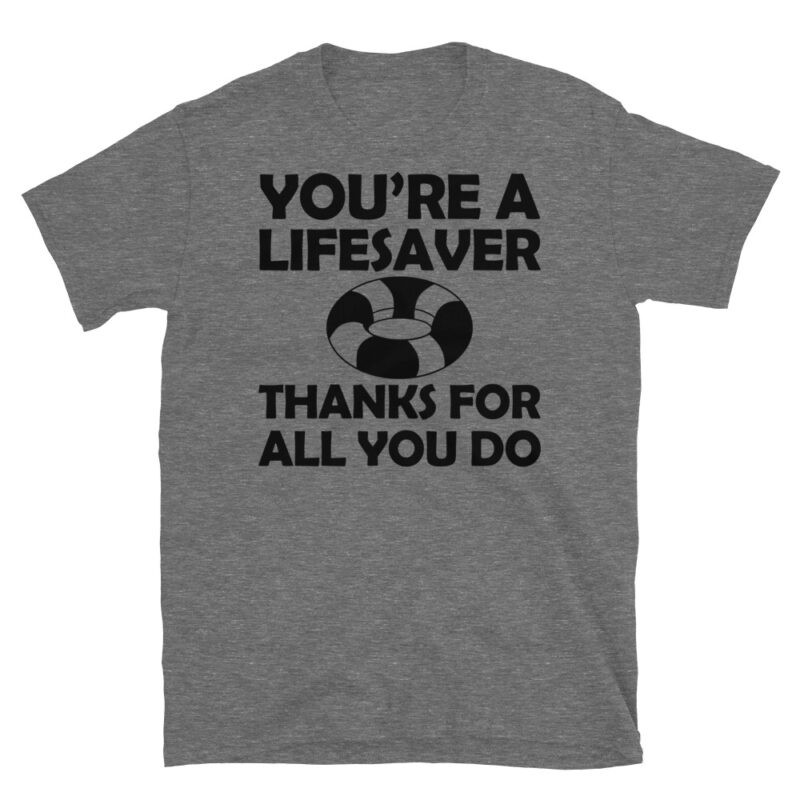 You're a lifesaver thanks for all you do T-Shirt - Image 3