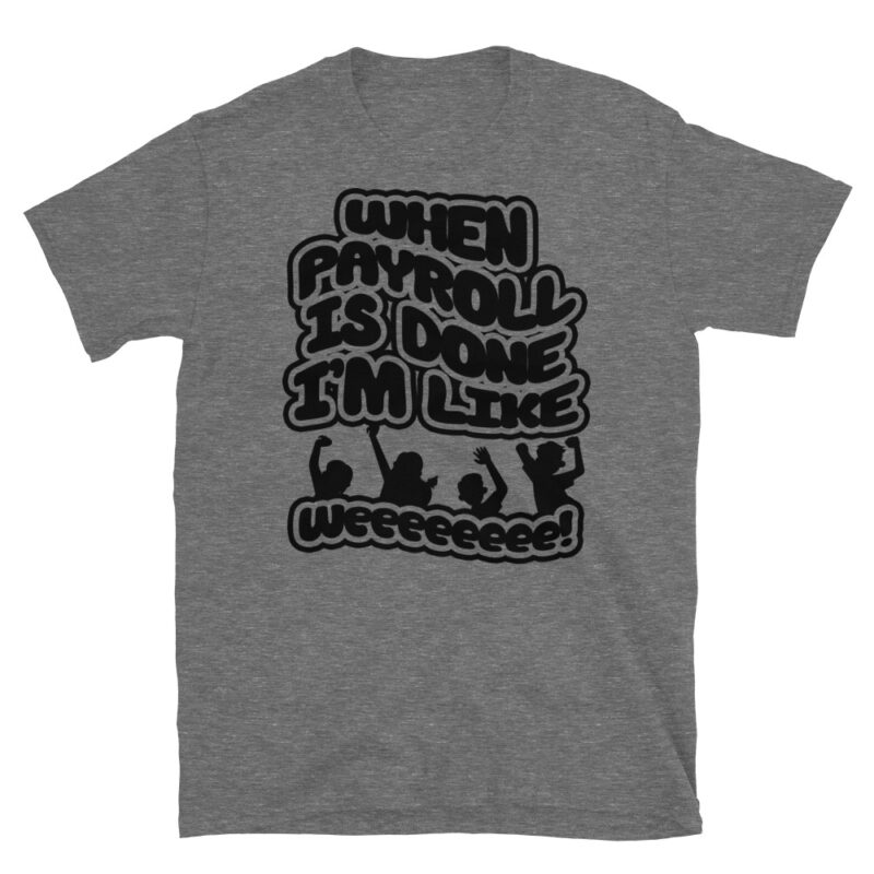 When payroll is done I’m like weeee T-Shirt - Image 3