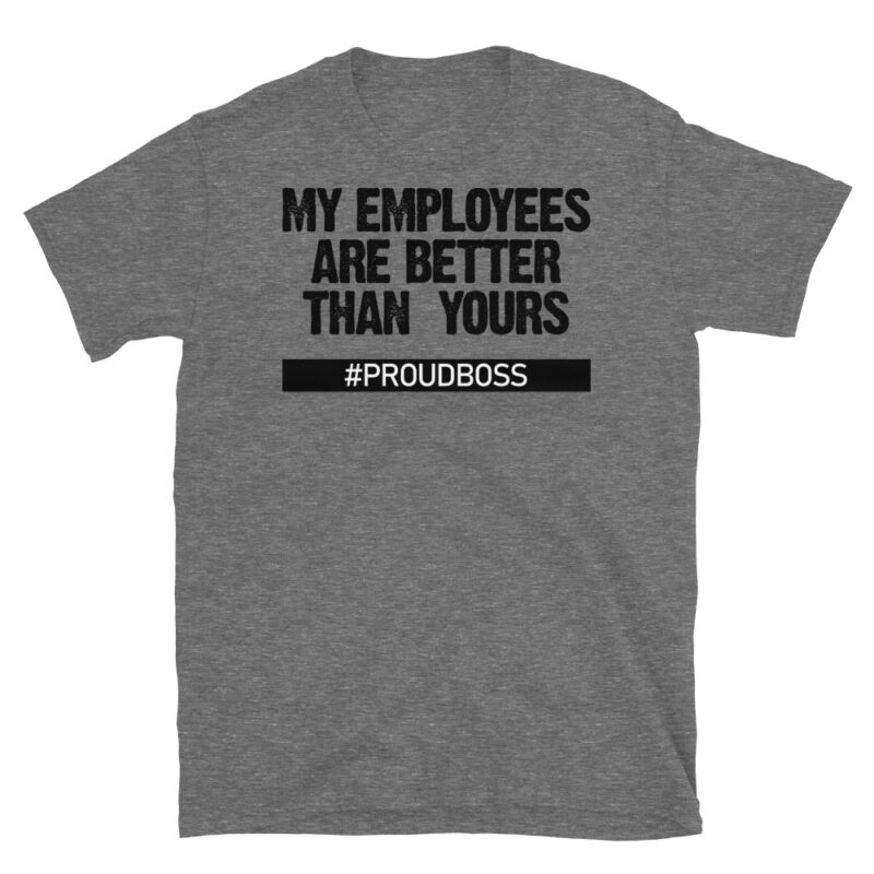 My employees are better than yours T-Shirt - Image 3