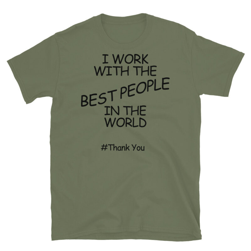 I work with the best people in the world #ThankYou T-Shirt - Image 4