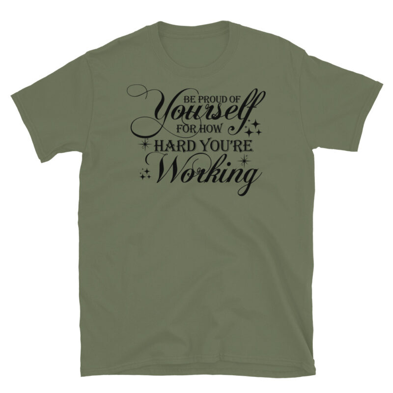 Be proud of yourself for how hard you're working T-Shirt - Image 4