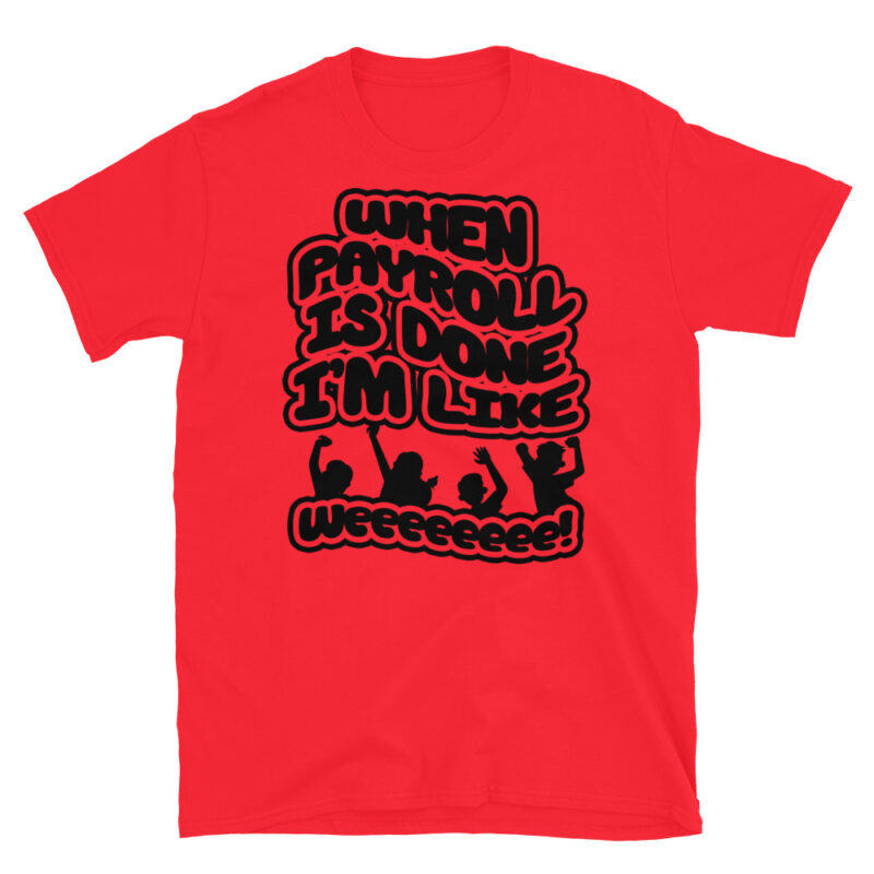 When payroll is done I’m like weeee T-Shirt - Image 7