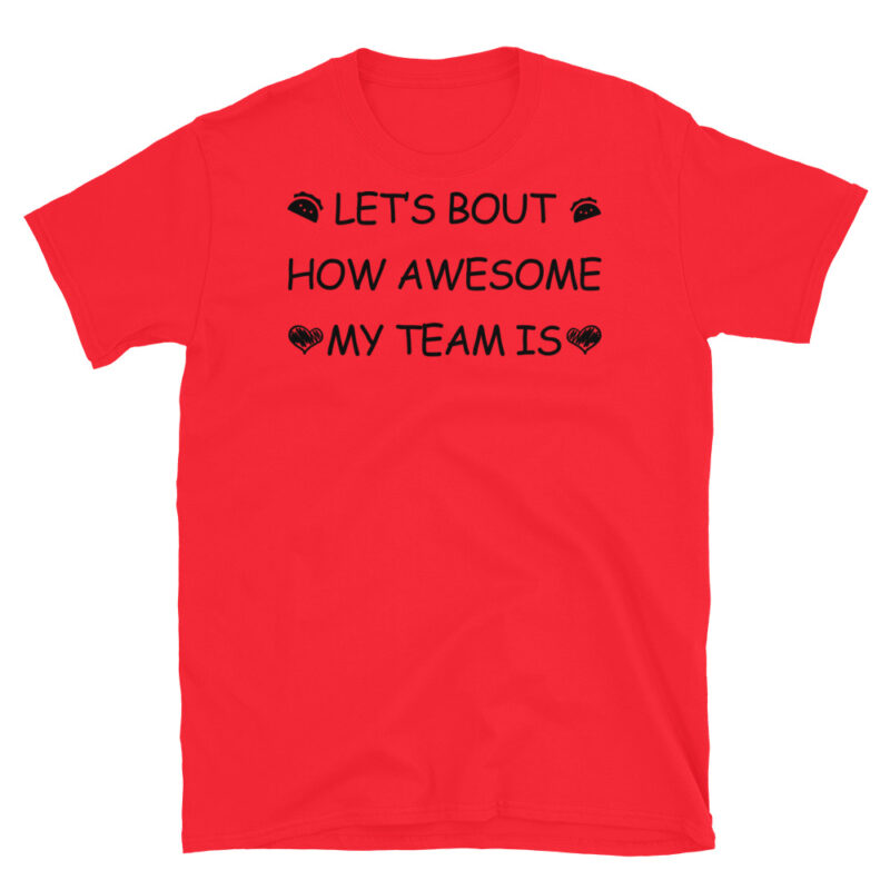 Let's bout how awesome my team is T-Shirt - Image 7