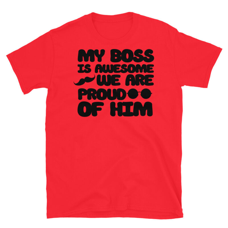 My boss is awesome we are proud of him T-Shirt - Image 7