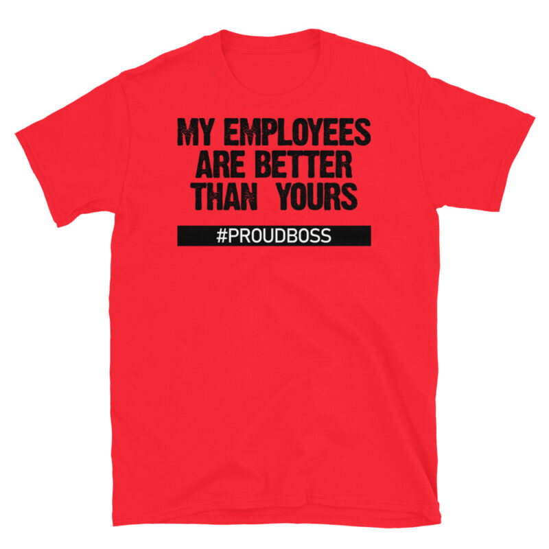 My employees are better than yours T-Shirt - Image 7