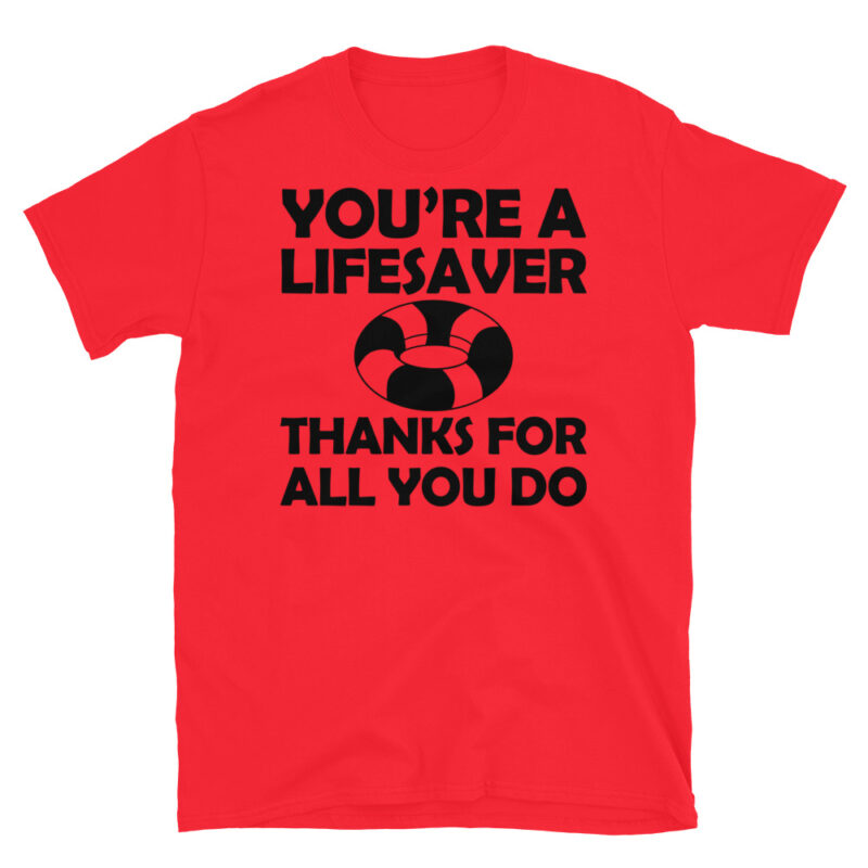 You're a lifesaver thanks for all you do T-Shirt - Image 7