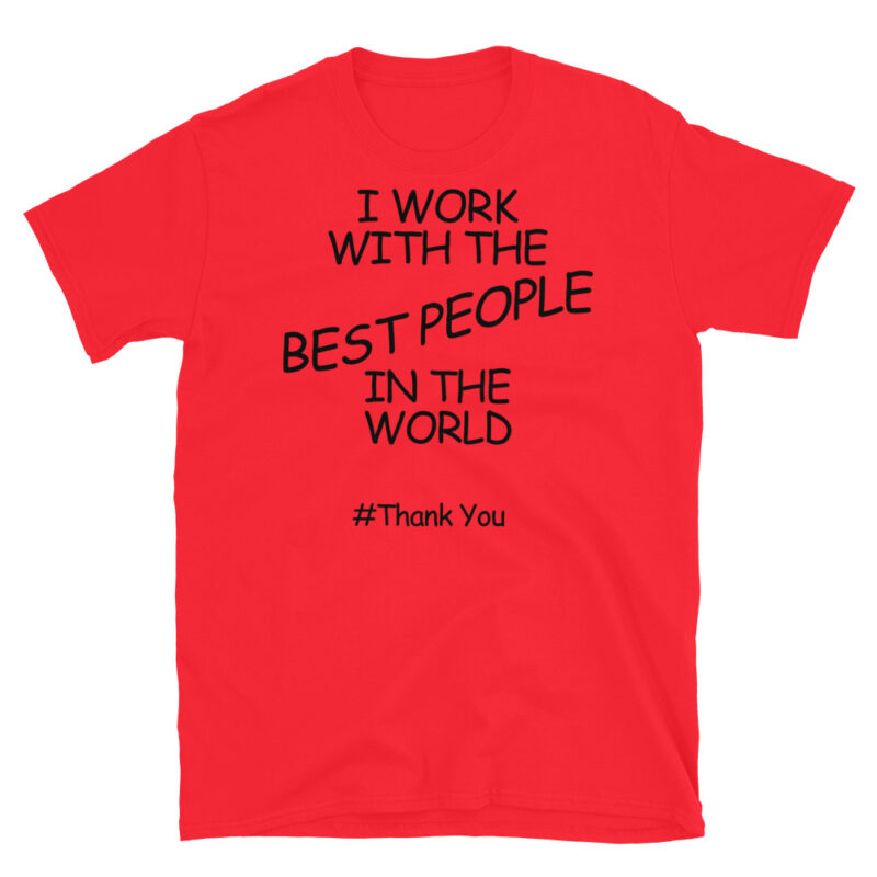 I work with the best people in the world #ThankYou T-Shirt - Image 7