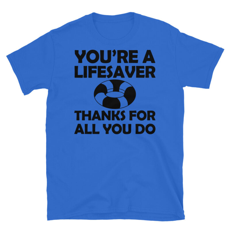 You're a lifesaver thanks for all you do T-Shirt - Image 2