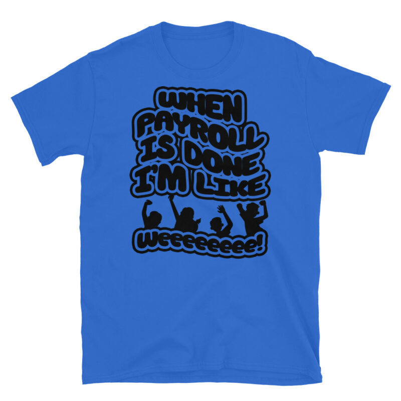 When payroll is done I’m like weeee T-Shirt - Image 2