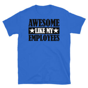 Awesome Like my Employees T-Shirt