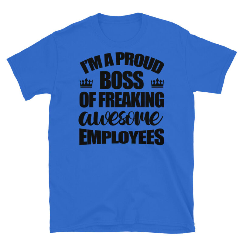 I'm a proud boss of freaking awesome employees T-Shirt - Image 2
