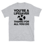You're a Lifesaver Thanks for All You Do T-Shirt