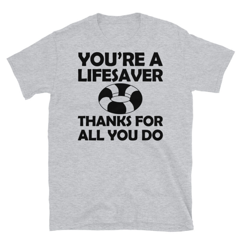 You're a lifesaver thanks for all you do T-Shirt - Image 6