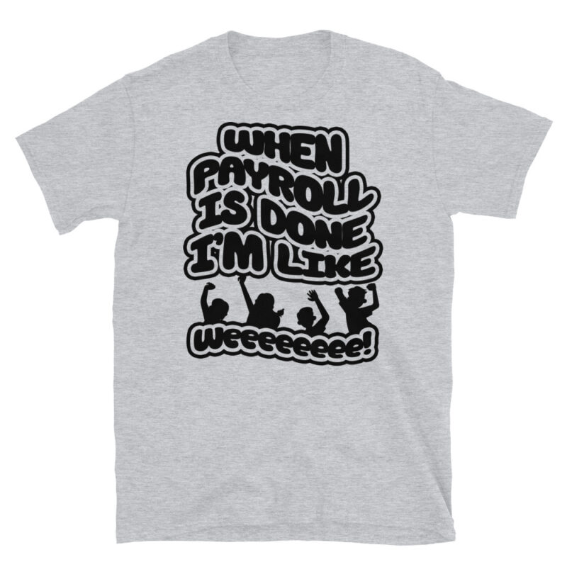 When payroll is done I’m like weeee T-Shirt - Image 6
