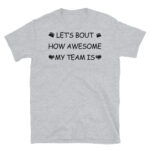 Let's Bout How Awesome my Team is T-Shirt