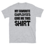 My Favorite Employees Give Me This T-Shirt