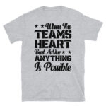 When the Team's Heart Beats As One Anything is Possible T-Shirt