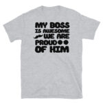 My Boss is Awesome We Are Proud of Him T-Shirt
