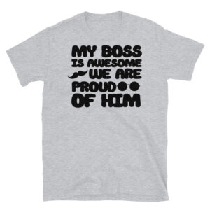 My Boss is Awesome We Are Proud of Him T-Shirt