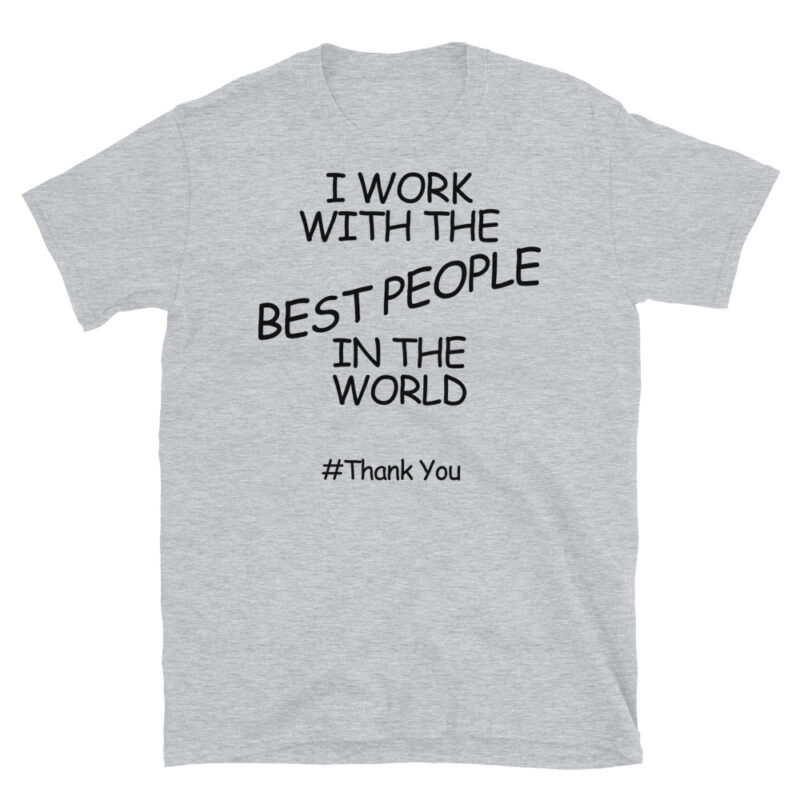 I work with the best people in the world #ThankYou T-Shirt - Image 6