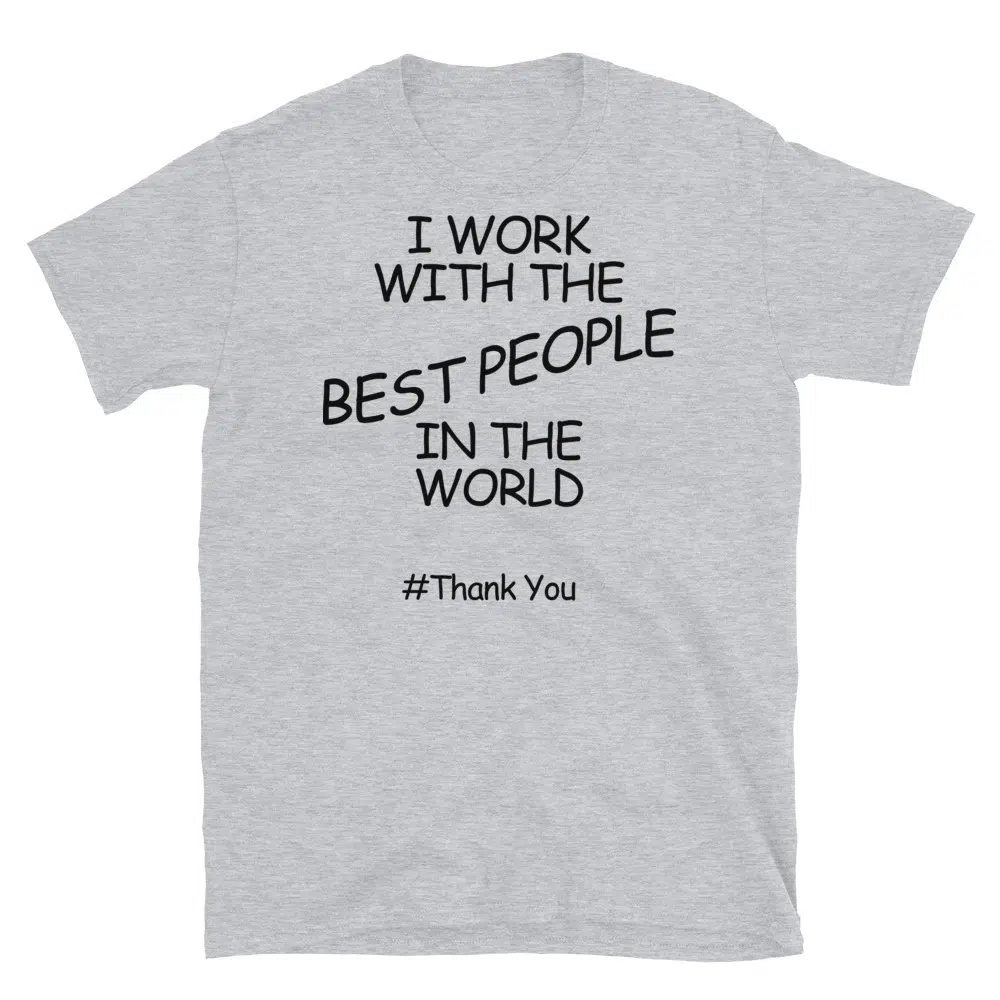Buy I Work With the Best People in the World #ThankYou T-Shirt at FunnyWorkTees I Work With the Best People in the World #ThankYou T-Shirt