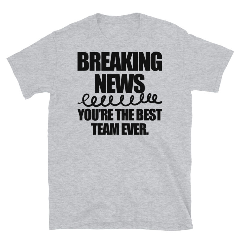 Breaking news you're the best team ever T-Shirt - Image 6