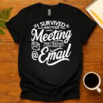 I Survived Another Meeting That Should Have Been an Email T-Shirt
