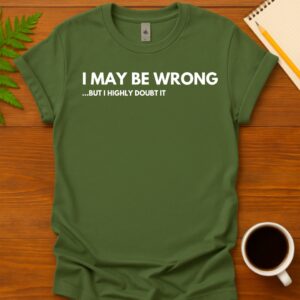 I may be wrong T-Shirt