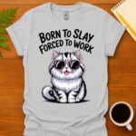 Born to slay forced to work  T-Shirt