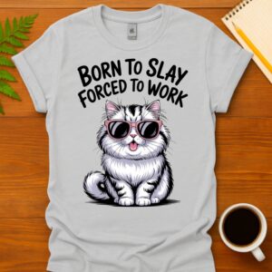 Born to slay forced to work  T-Shirt