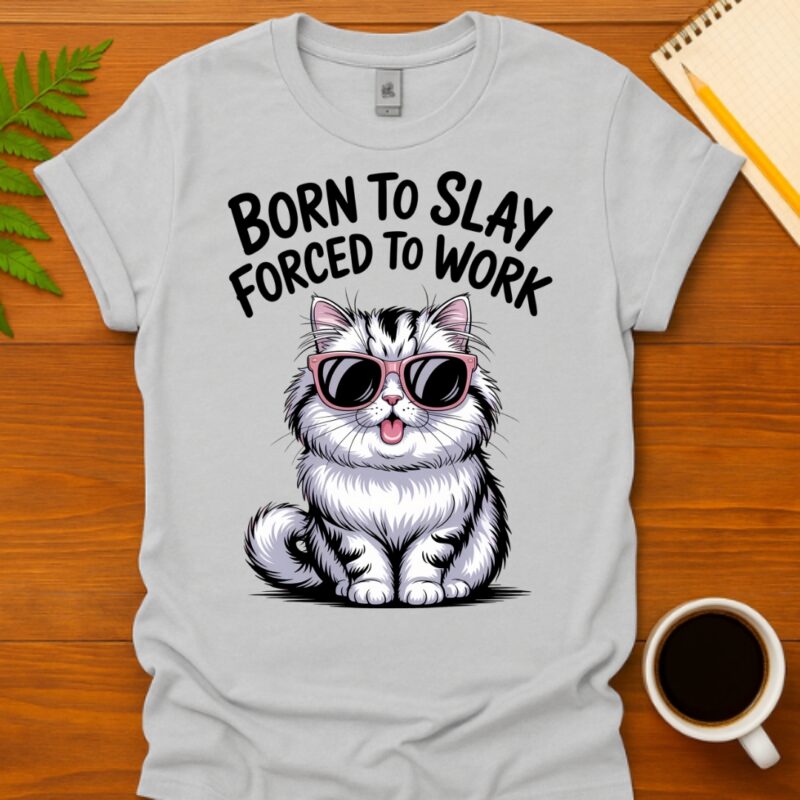 Born to slay forced to work  T-Shirt