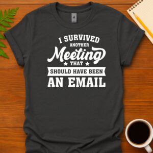 I survived another meeting T-Shirt