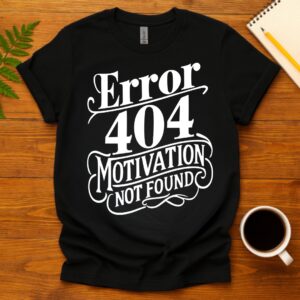 Error 404 Motivation Not Found T-Shirt