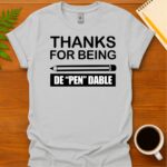 Thanks for being de-pen-dable T-Shirt