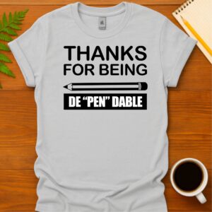 Thanks for being de-pen-dable T-Shirt
